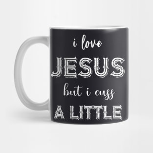 I Love Jesus But I Cuss A Little Birthday Gift Funny Mug